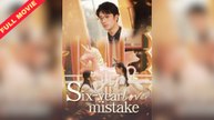 Six-year Love Mistake Full Movie