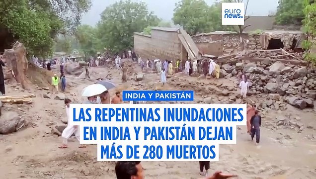 Inundaciones repentinas en India y Pakistán dejan más de 200 muertos y decenas de desaparecidos