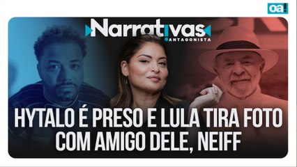 Hytalo é preso e Lula tira foto com amigo dele, Neiff | Narrativas #464 com Madeleine Lacsko