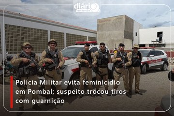 Polícia Militar evita feminicídio em Pombal; suspeito trocou tiros com guarnição
