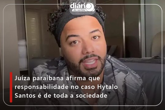 Juíza paraibana afirma que responsabilidade no caso Hytalo Santos é de toda a sociedade