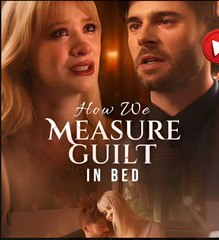 HOW WE MEASURE GUILT IN BED- Drama FULL MOVIES ENGLISH SUB