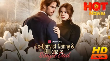 Ex-Convict Nanny and Billionaire Single Dad - Full Movie
