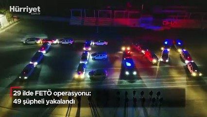 29 ilde FETÖ operasyonu: 49 şüpheli yakalandı
