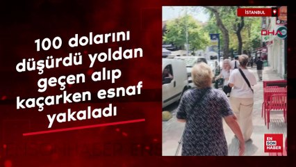 İstanbul'da 100 dolarını düşürdü yoldan geçen alıp kaçarken esnaf yakaladı
