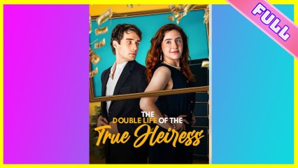 [SHORT SERIES] The Double Life of the True Heiress Full Movie