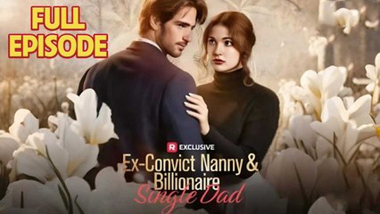 Ex-Convict Nanny & Billionaire Single Dad Full Drama 2025 | Reelshort