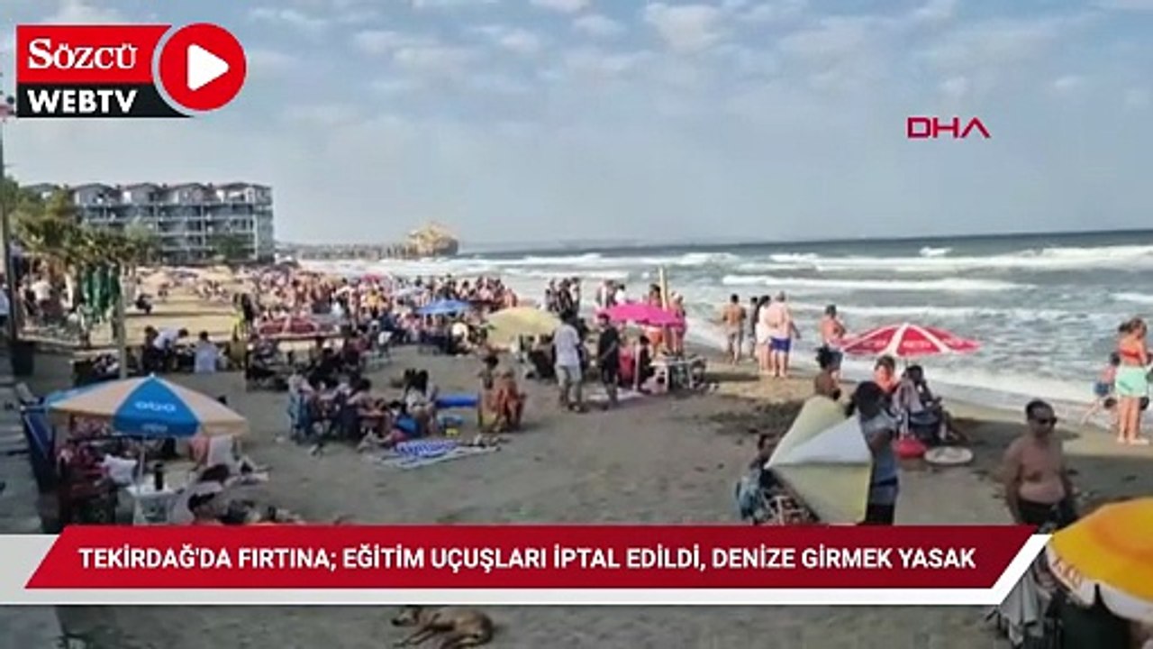 Tekirdağ'da fırtına; eğitim uçuşları iptal edildi, denize girmek yasak