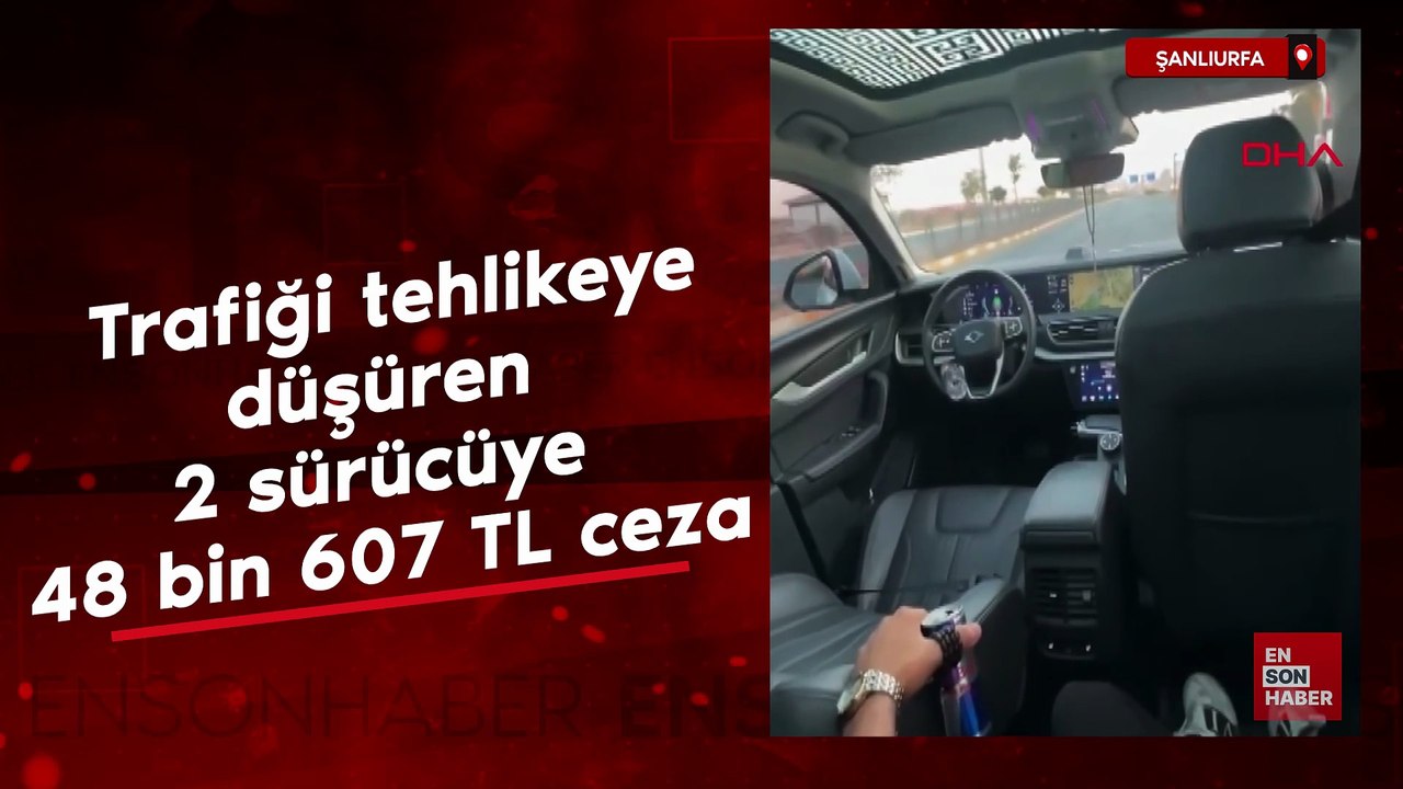 Şanlıurfa'da trafiği tehlikeye düşüren 2 sürücüye 48 bin 607 lira ceza