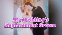 My Wedding Replacement Groom - Full Episodes