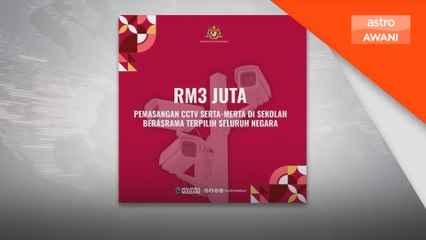 KPM peruntuk RM3 juta pasang CCTV di sekolah berasrama terpilih