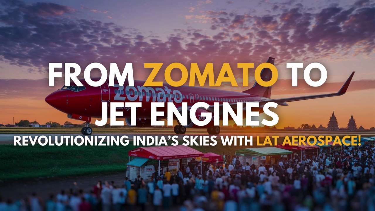 From Zomato to Jet Engines: Revolutionizing India’s Skies with LAT Aerospace!