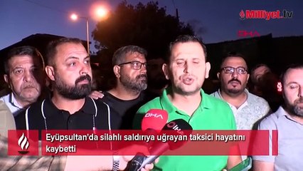 Eyüpsultan'da silahlı saldırıya uğrayan taksici hayatını kaybetti