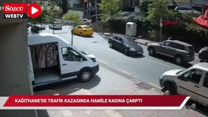 Kağıthane’de trafik kazasında hamile kadına çarptı