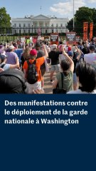 Des manifestations contre le déploiement de la garde nationale à Washington