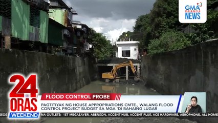Walang flood control budget sa mga 'di bahaing lugar—House budget committee | 24 Oras Weekend