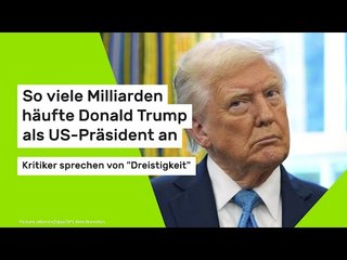 So viele Milliarden häufte Donald Trump als US-Präsident an
