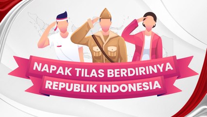 Napak Tilas Berdirinya Republik Indonesia
