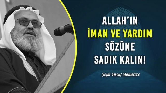 Allah’ın İman Ve Yardım Sözüne Sadık Kalın!