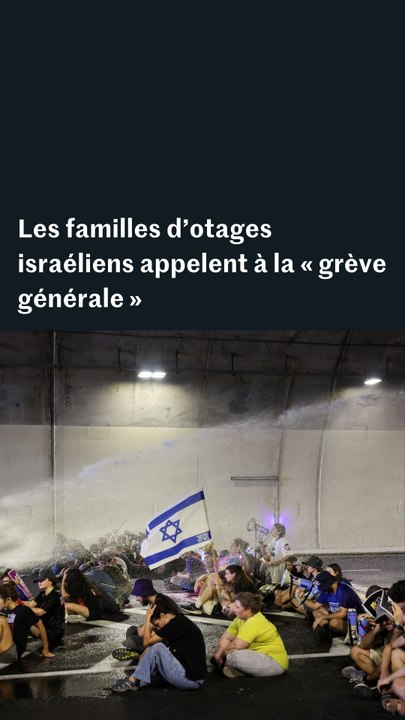 Les familles d'otages israéliens appellent à la « grève générale »