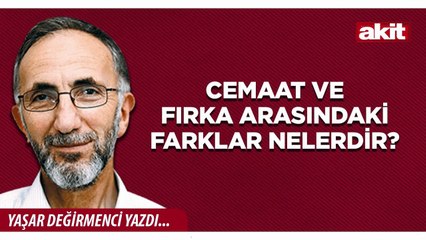 Yaşar Değirmenci: Cemaat ve fırka arasındaki farklar nelerdir?