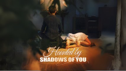 Haunted By Shadows Of You Full Hd