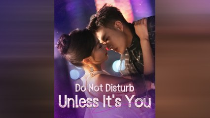 Do Not Disturb Unless It's You Chinese Drama