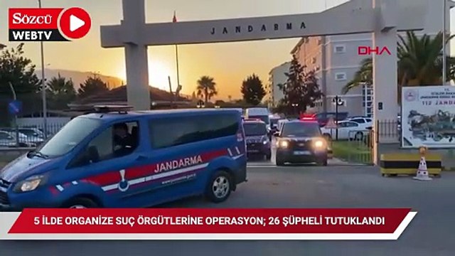 5 ilde organize suç örgütlerine operasyon; 26 şüpheli tutuklandı