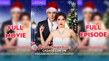 Navidad Inesperada: Casada Con Un Vagabundo Millonario - Completo Sub EspañOl - Full Episodes