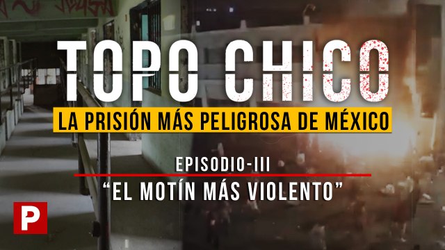 Penal del Topo Chico: el túnel secreto y el motín que dejó 49 muertos en Monterrey