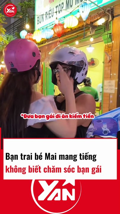 Bạn trai BÉ MAI bị mang tiếng không biết chăm sóc bạn gái