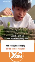 Anh chàng mạnh miệng ăn thử TEST BỘ RĂNG MỚI