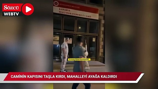 Caminin kapısını taşla kırdı, mahalleyi ayağa kaldırdı