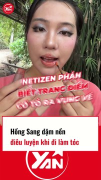 HỒNG SANG dặm nền điêu luyện khi đi làm tóc