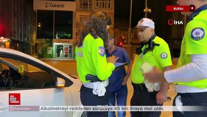 Bursa'da alkolmetreyi reddeden sürücüye 45 bin liraya mal oldu