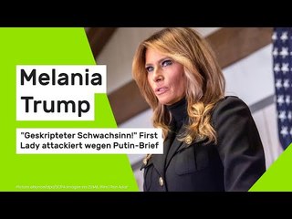 Melania Trump: "Geskripteter Schwachsinn!" First Lady attackiert wegen Putin-Brief