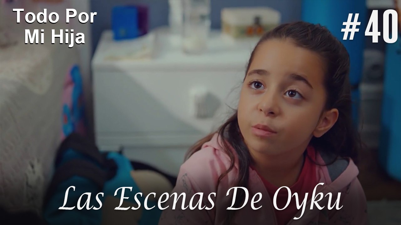 Las Escenas De Oyku #40 - Todo Por Mi Hija