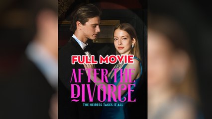 After The Divorce, The Heiress Takes It All - Full Movie