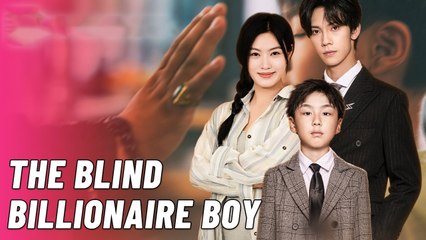 The Blind Billionaire Boy – Chinese Drama [Eng Sub]