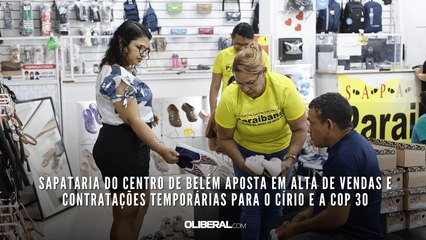 Sapataria do centro de Belém aposta em alta de vendas e contratações temporárias para o Círio e a COP 30