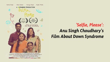 Director Anu Singh Choudhary Makes Debut Short Film About Down Syndrome