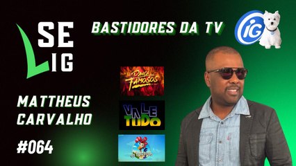 Se LiG com Mattheus Carvalho | Bastidores e Fofocas da TV