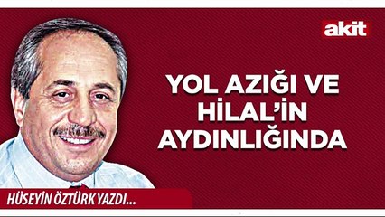 Hüseyin Öztürk: Yol Azığı ve Hilal’in Aydınlığında