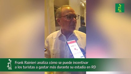 Frank Rainieri analiza cómo se puede incentivar a los turistas a gastar más durante su estadía en RD