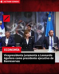 Vicepresidenta juramenta a Leonardo Aguilera como presidente ejecutivo de Banreservas