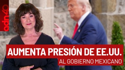 Aumenta la presión de EE.UU hacia el gobierno de México | Sala de Guerra