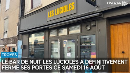 Le bar de nuit Les Lucioles a définitivement fermé ce samedi 16 août à Troyes