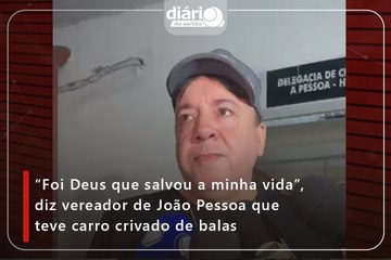 “Foi Deus que salvou a minha vida”, diz vereador de João Pessoa que teve carro crivado de balas