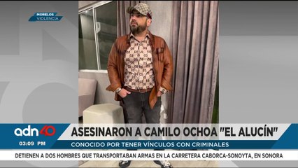Asesinan a Camilo Ochoa “El Alucín”, conocido por tener vínculos con el crimen organizado