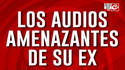 Los amenazantes audios de su ex